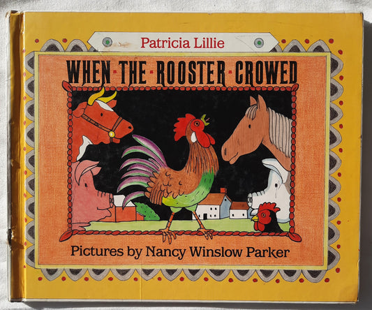 When the Rooster Crowed by Patricia Lillie; Nancy Winslow Parker (Acceptable, 1991, HC, 32 pages, Greenwillow Press)