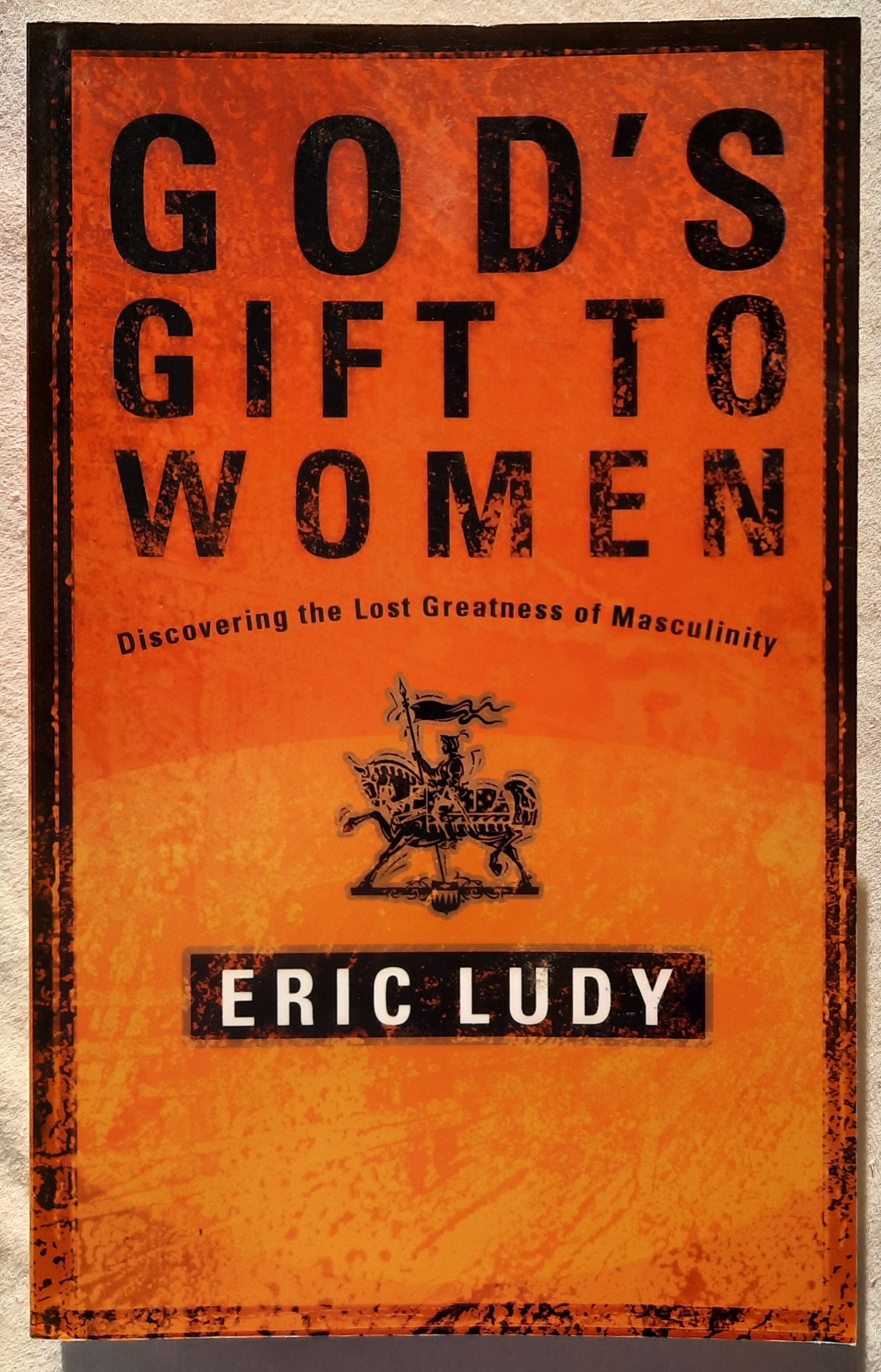 God's Gift to Women: The Lost Greatness of Masculinity by Eric Ludy (Very Good, 2003, Pbk, 264 pages, Multnomah)