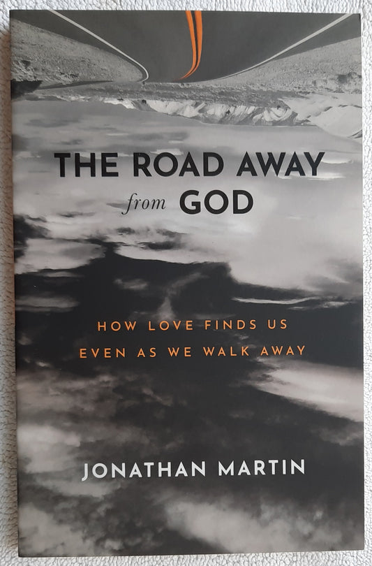 The Road Away from God: How Love Finds Us Even as We Walk Away by Jonathan Martin (New, 2022, Pbk, 206 pages, BakerBooks)