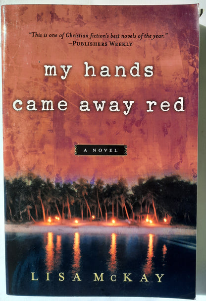 My Hands Came Away Red by Lisa McKay (New, 2007, Pbk, 394 pgs, Moody Publ)