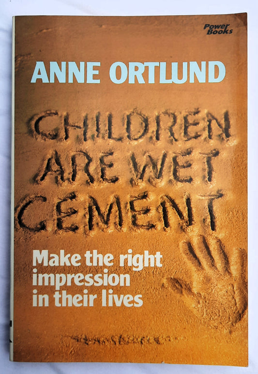 Children Are Wet Cement: Make the Right Impression in Their Lives by Anne Ortlund (Good, 1981, Pbk, 188 pages, Revell)