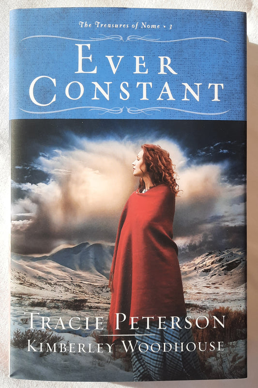 Ever Constant #3 by Tracie Peterson; Kimberley Woodhouse (The Treasures of Nome, New, 2022, HC, 348 pages, Bethany House)