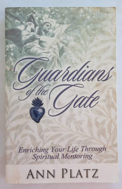 Guardians of the Gate: Enriching our Life Through Spiritual Mentoring by Ann Platz (Good, 2002, Pbk, 244 pages, Harrison House)