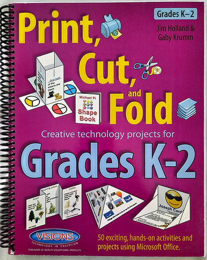 Print, Cut, and Fold Creative technology projects for Grades K-2 by Jim Holland