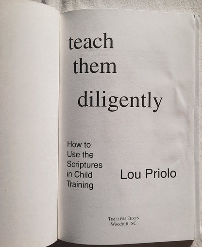 Teach Them Diligently: How to Use the Scriptures in Child Training by Lou Priolo (Very good, 2000, Pbk, 160 pages, Timeless Texts)