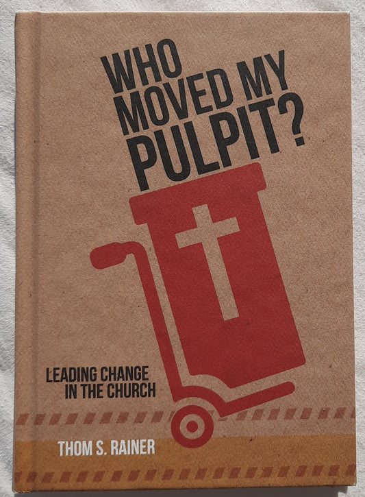 Who Moved My Pulpit? Leading Change in the Church by Thom S. Rainer (Very good,2016, HC, 143 pages, B&H Publishing)