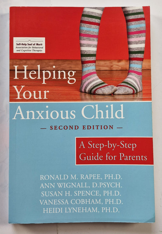 Helping Your Anxious Child 2nd edition: A Step-by-Step Guide for Parents by Ronald M. Rapee et al (Like new, 2008, Pbk, 283 pages, New Harbinger Publications)