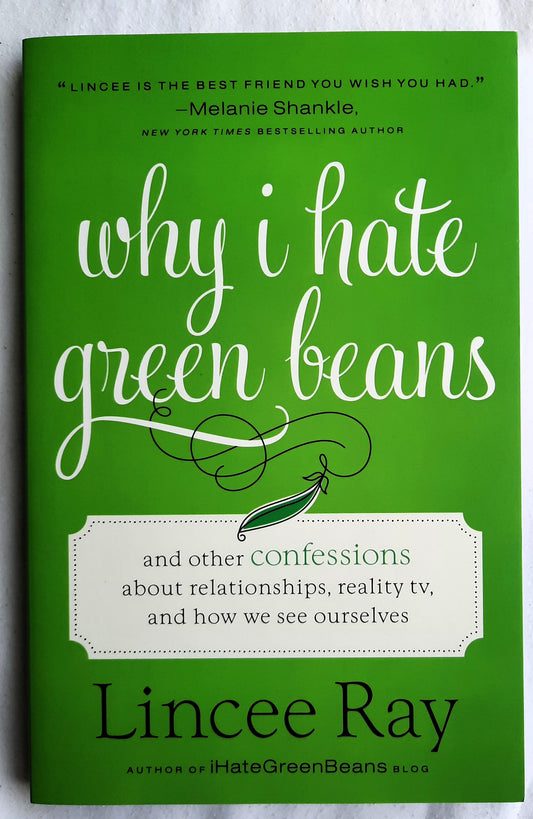 Why I Hate Green Beans and other confessions about relationship, reality TV, and how we see ourselves by Lincee Ray (New, 2018, PBk, 205 pages, Revell)