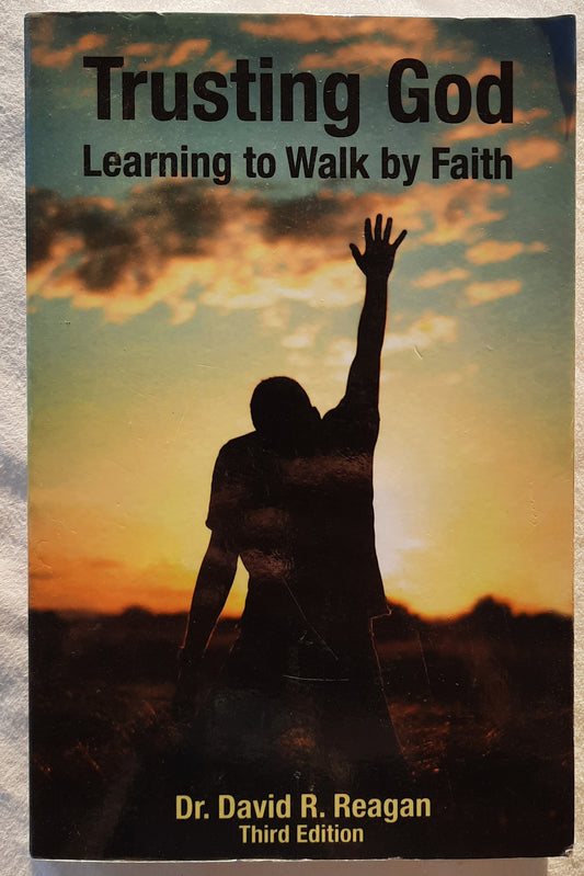 Trusting God: Learning to Walk by Faith 3rd Edition by David R. Reagan (Very good, 2015, Pbk, 333 pages, Lamb & Lion Ministries)