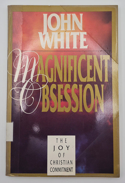Magnificent Obsession; The Joy of Christian Commitment by John White (Very good, 1990, Pbk, 142 pgs, Intervarsity Press)