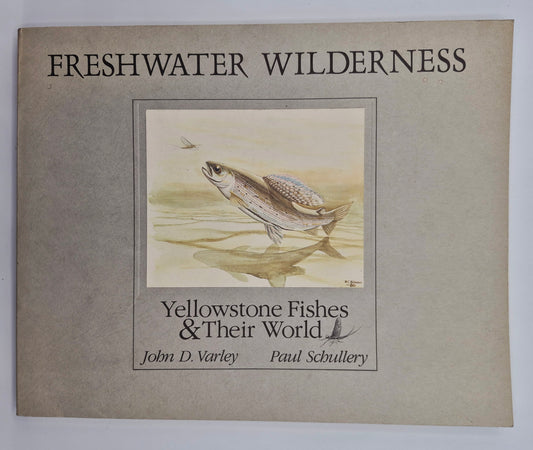 Freshwater Wilderness: Yellowstone Fishes & Their World by John D. Varley; Paul Schullery (Very good, 1983, Pbk, 133 pgs, The Yellowstone Library)