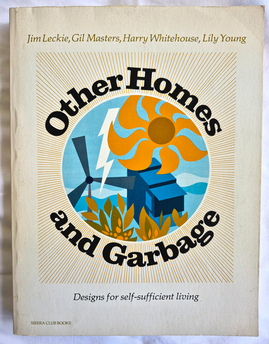 Other Homes and Garbage: Designs for Self-Sufficient Living by Jim Leckie; Gil Masters et al (Very good, 1977, Pbk, 302 pgs, Sierra Club Books)