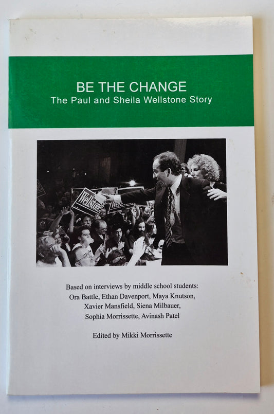 Be the Change: The Paul and Sheila Wellstone Story edited by Mikki Morrissette (Very good, 2002, Pbk, 79 pgs, Be-Mondo Pub)