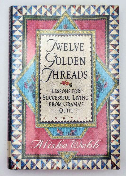 Twelve Golden Threads: Lessons for Successful Living from Grama's Quilt by Aliske Webb (Very good, 1992, HC, 208 pgs, HarperCollins)