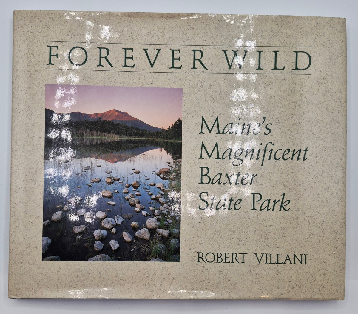 Forever Wild: Maine's Magnificent Baxter State Park by Robert Villani (Very Good, 1991, HC, 112 pgs, Down East Books)