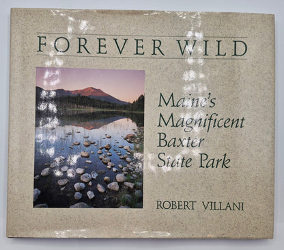 Forever Wild: Maine's Magnificent Baxter State Park by Robert Villani (Very Good, 1991, HC, 112 pgs, Down East Books)