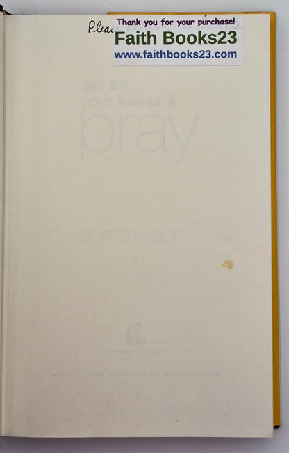 Get Off Your Knees & Pray by Sheila Walsh (Very Good, 2008, HC, 225 pgs, Thomas Nelson)