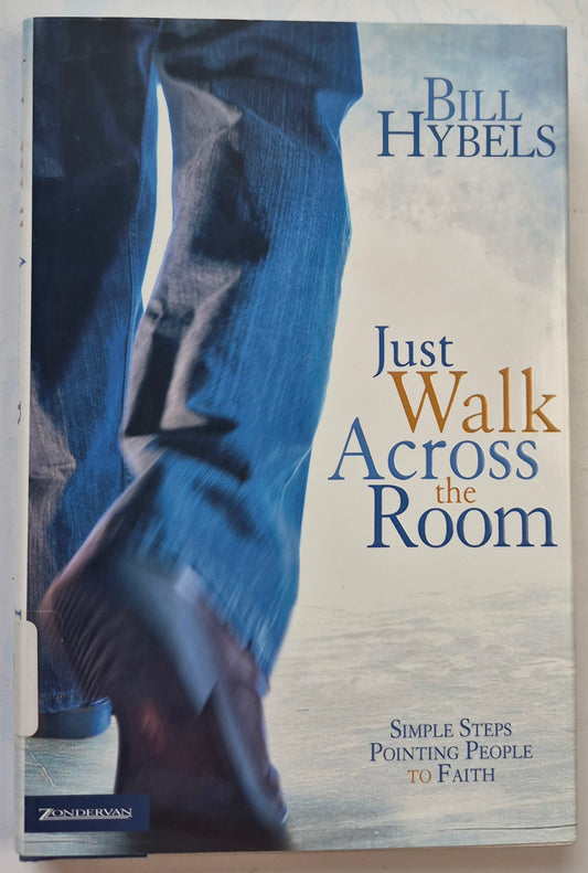Just Walk Across the Room by Bill Hybels (Very good, 2006, HC, 223 pgs, Zondervan)