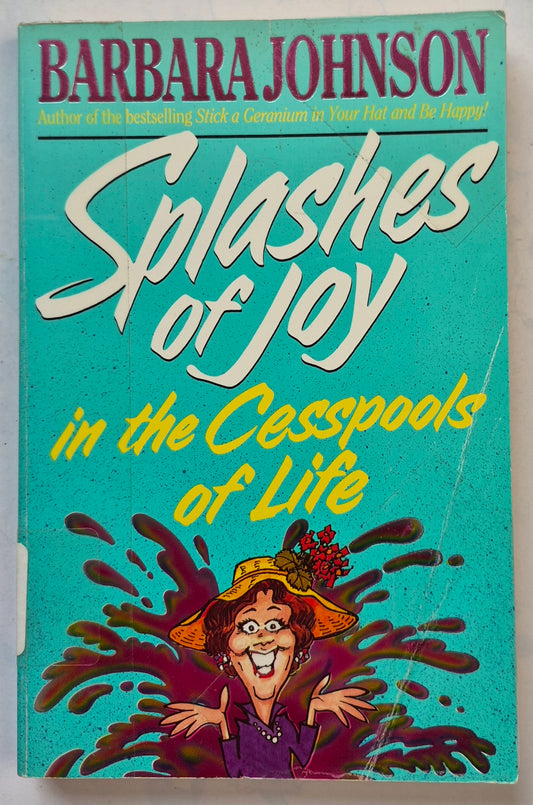 Splashes of Joy in the Cesspools of Life by Barbara Johnson (Good, 1992, Pbk, 228 pgs, Word Publishing)