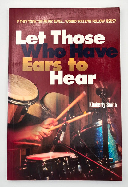 Let Those Who Have Ears to Hear by Kimberly Smith (Very Good, 2001, Pbk, 202 pgs, Winepress Pub)