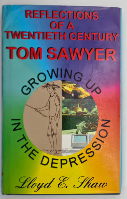 Reflections of a Twentieth Century Tom Sawyer: Growing Up in the Depression by Lloyd E. Shaw (Very Good, 1996, HC, 180 pgs, Fairview Pub.)