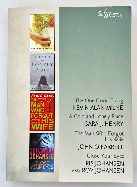 The One Good Thing-Kevin Alan Milne; A Cold and Lonely Place-Sara J. Henry; The Man Who Forgot His Wife-John O'Farrell; Close Your Eyes-Iris Johansen (Good,2013, Pbk, 575 pgs, Reader's Digest)