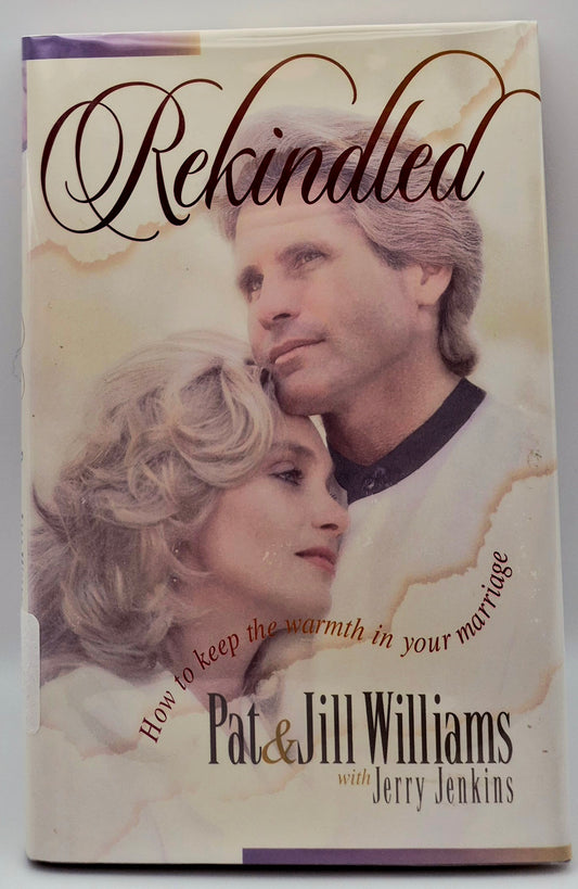 Rekindled: How to keep the warmth in your marriage by Pat & Jill Williams (Very Good, 1995, HC, 171 pgs, Revell)
