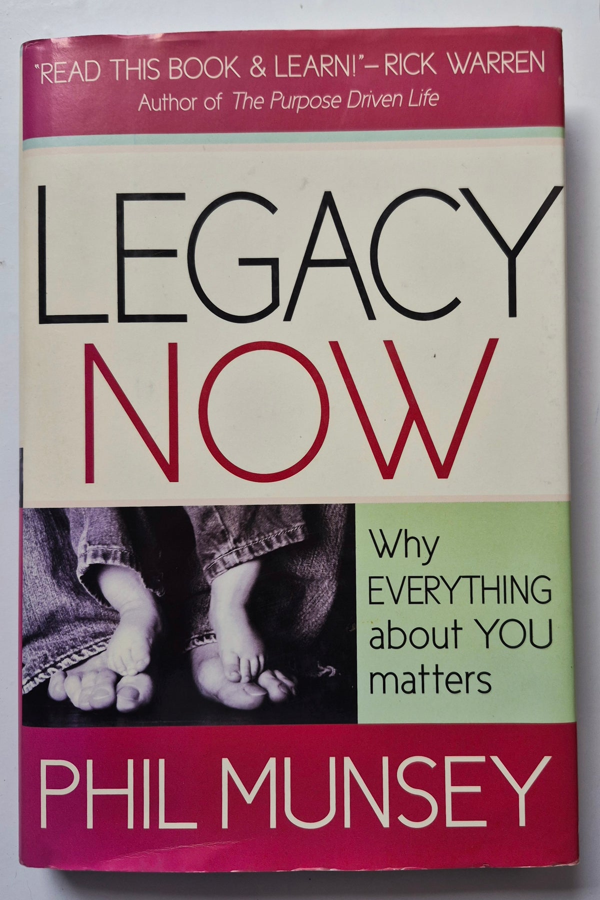 Legacy Now: Why  EVERYTHING About YOU Matters by Phil Munsey (Very Good, 2008, HC, 210 pgs, Charisma House)