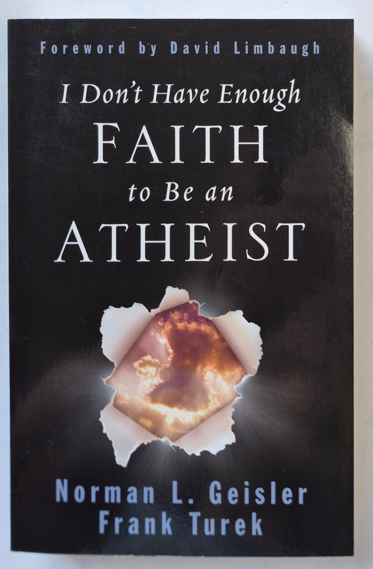 I Don't Have Enough Faith to Be an Atheist by Norman L. Geisler; Frank Turek -Very good, 2004, Pbk, 447 pgs, Crossway