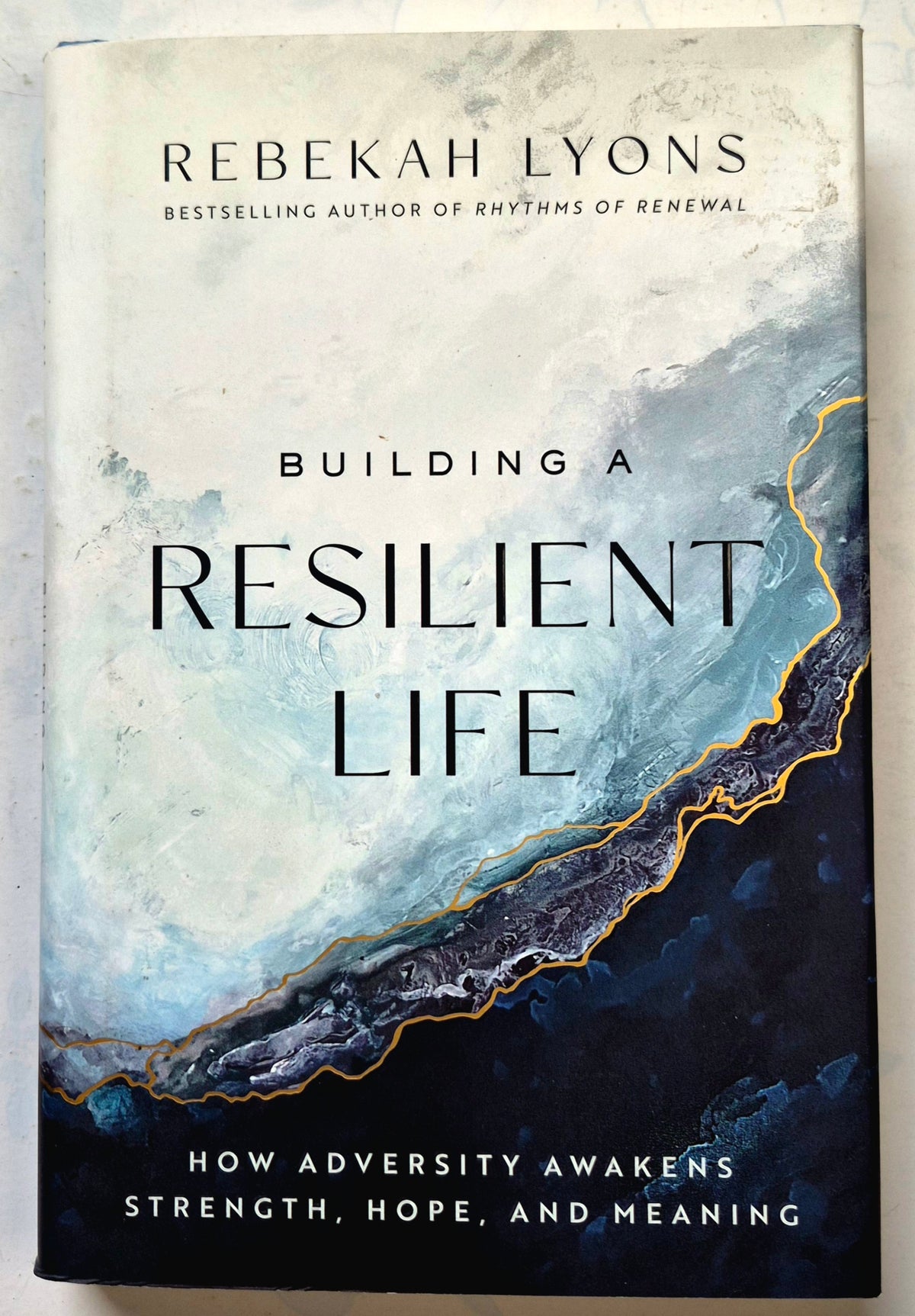 Building a Resilient Life: How Adversity Awakens Strength, Hope, and Meaning by Rebekah Lyons (New, 2023, HC, 255 pgs, Zondervan)