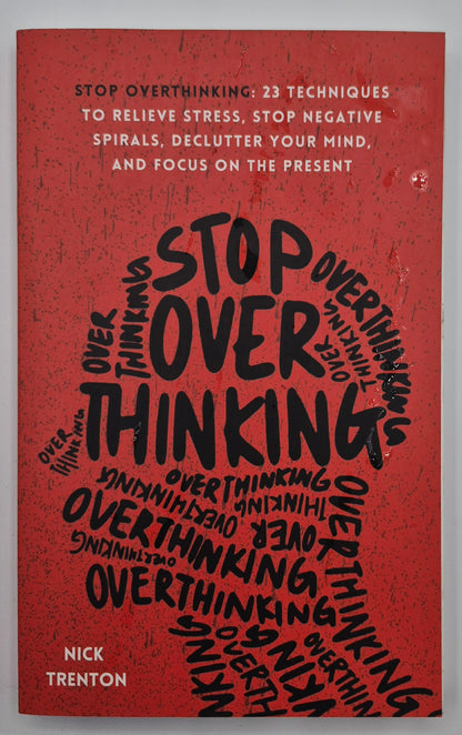 Stop Overthinking: 23 Techniques to Relieve Stress, Stop Negative Spirals, Declutter Your Mind, and Focus on the Present by Nick Trention (Like new, Pbk, 200 pgs)