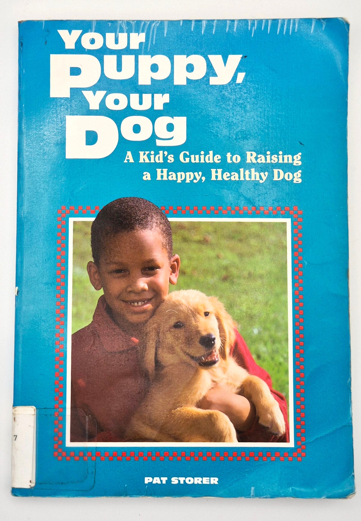Your Puppy, Your Dog: A Kid's Guide to Raising a Happy, Healthy Dog by Pat Storer (Good, 1997, Pbk, 172 pgs, Storey Pub)