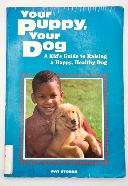 Your Puppy, Your Dog: A Kid's Guide to Raising a Happy, Healthy Dog by Pat Storer (Good, 1997, Pbk, 172 pgs, Storey Pub)
