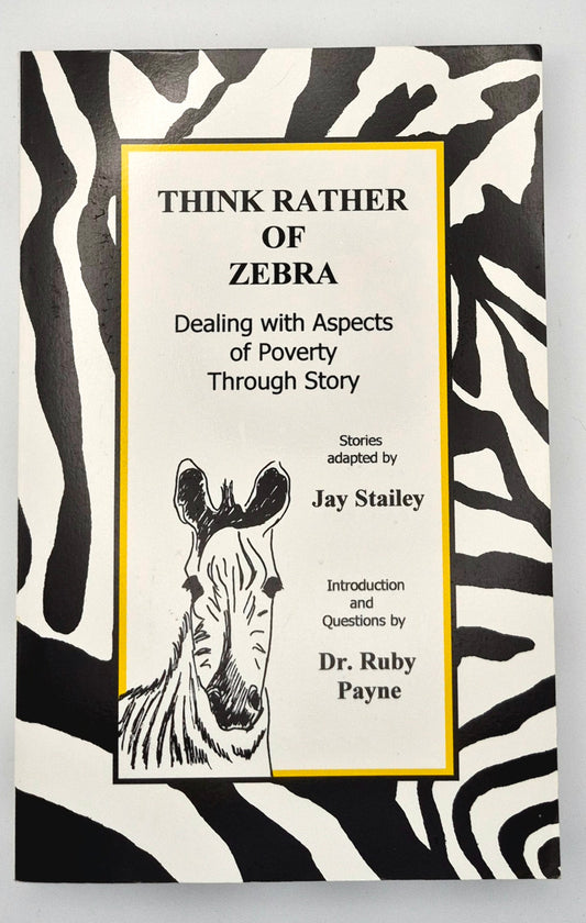 Think Rather of Zebra: Dealing with Aspects of Poverty Through Story by Jay Stailey; Ruby Payne (Very good, 1998, Pbk, 347 pgs, aha! Process)