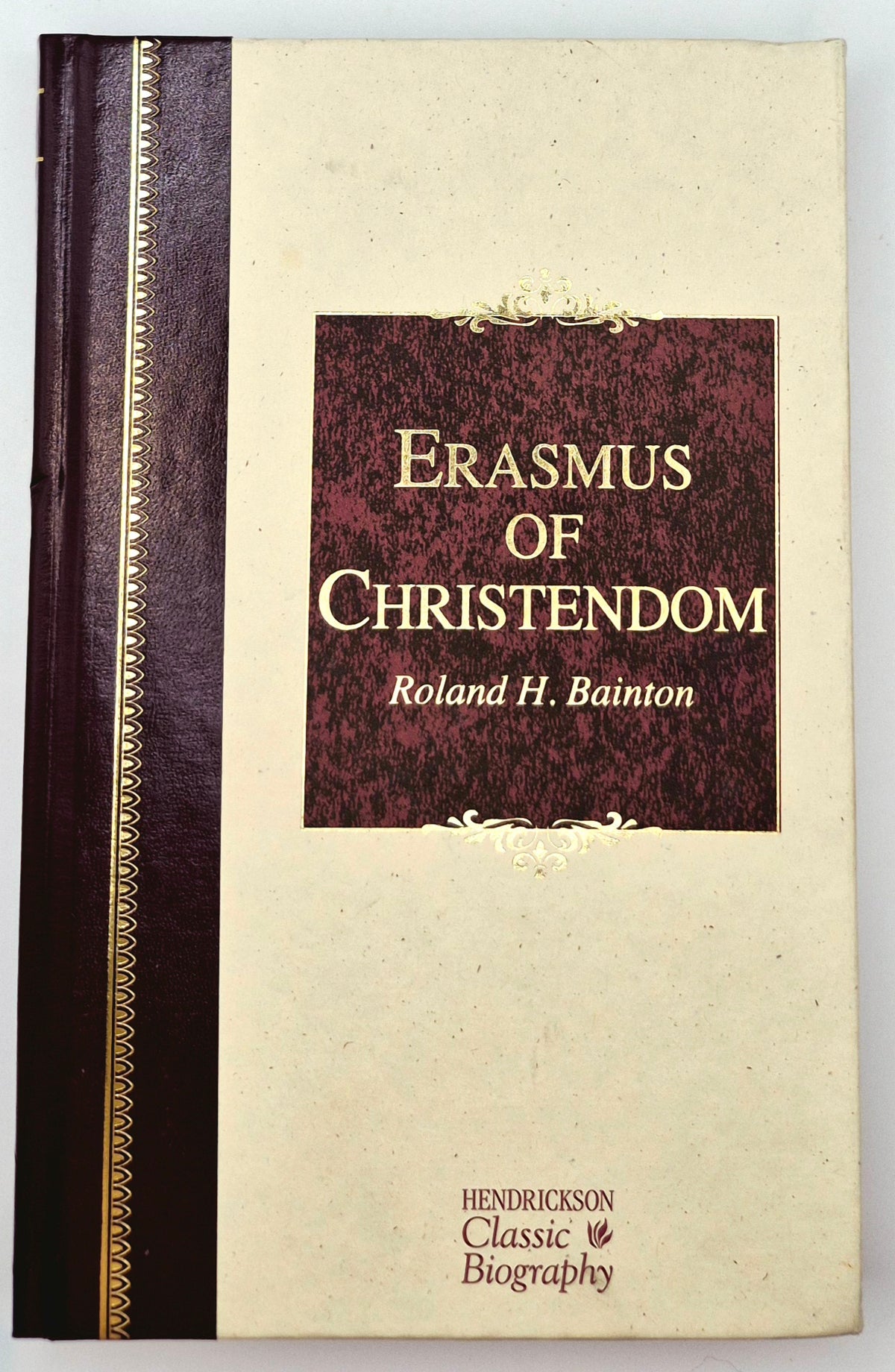Erasmus of Christendom by Roland H. Bainton (New, 2016, HC, 356 pages, Hendrickson Publications)