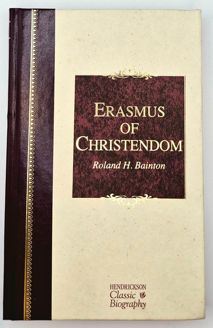 Erasmus of Christendom by Roland H. Bainton (New, 2016, HC, 356 pages, Hendrickson Publications)