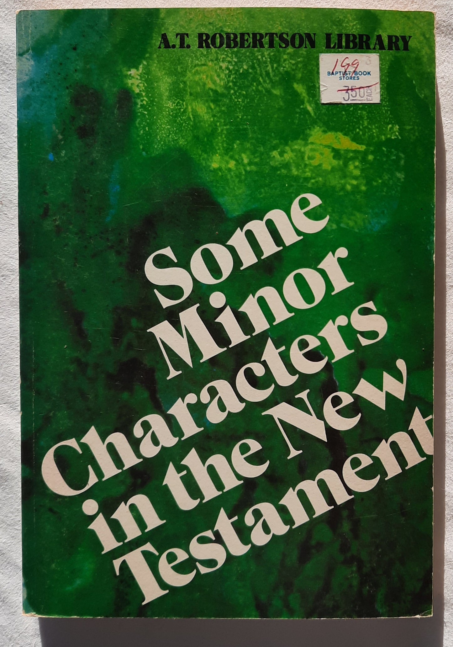 Some Minor Characters in the New Testament by Prof. A. T. Robertson (Very good, 1976, Pbk, 182 pages, Broadman Press)