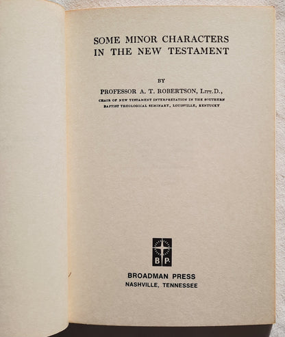 Some Minor Characters in the New Testament by Prof. A. T. Robertson (Very good, 1976, Pbk, 182 pages, Broadman Press)