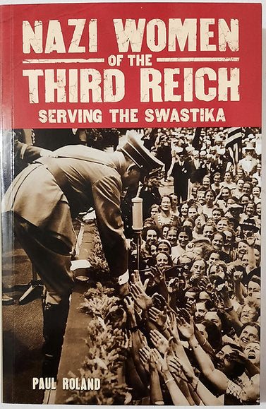 Nazi Women of the Third Reich by Paul Roland (Very good, 2018, Pbk, Arcturus Pub.)