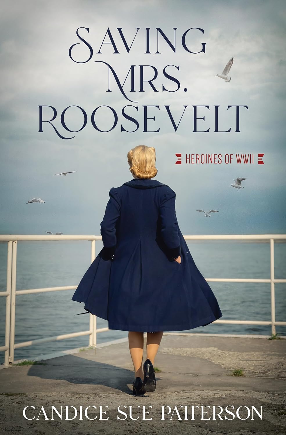 Saving Mrs. Roosevelt by Candice Sue Patterson (Heroines of WWII, New, 2021, Pbk, 256 pgs)