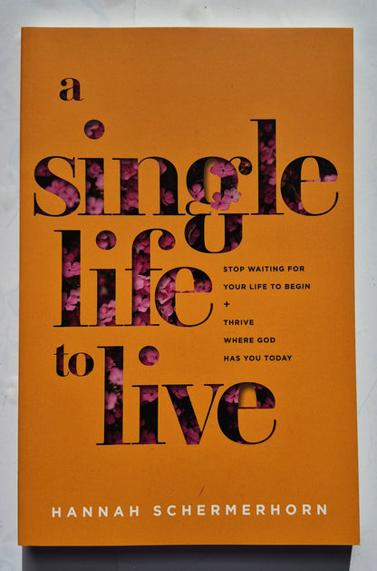 A Single Life to Live: Stop Waiting for Your Life to Begin + Thrive Where God Has You Today von Hannah Schermerhorn (Neu, 2023, Paperback, 183 Seiten, BakerBooks)
