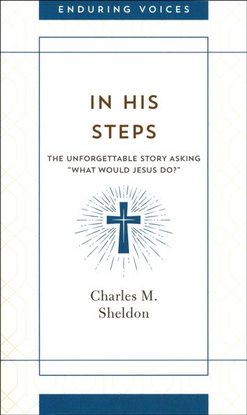 In His Steps by Charles M. Sheldon (New, 2020, Pbk, 301 pgs, Barbour Publishing)