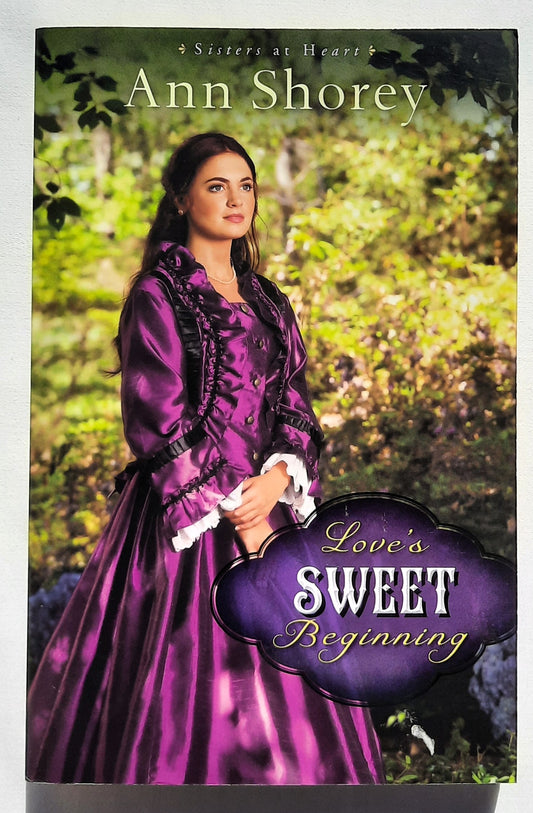 Love's Sweet Beginning #3 by Ann Shorey (Sisters at Heart, New, 2014, Pbk, 352 pages, Revell)