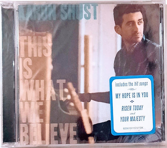 This is What We Believe by Aaron Shust (Christian Music CD, NEW, 2011, Centricity)
