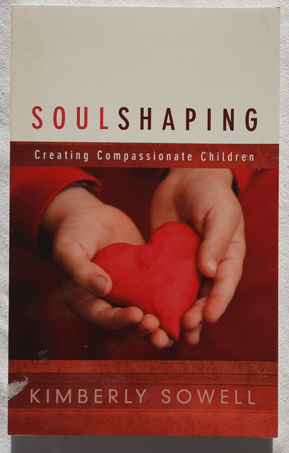 Soul Shaping: Creating Compassionate Children by Kimberly Sowell (Very good, 2011, Pbk, 136 pages, New Hope Publishing)