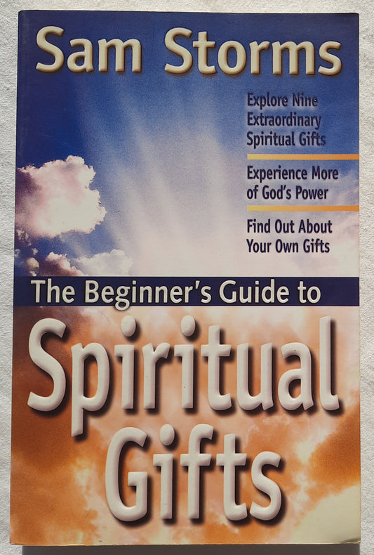 The Beginner's Guide to Spiritual Gifts by Sam Storms (Very good, 2002, Pbk, 176 pages, Vine Books)