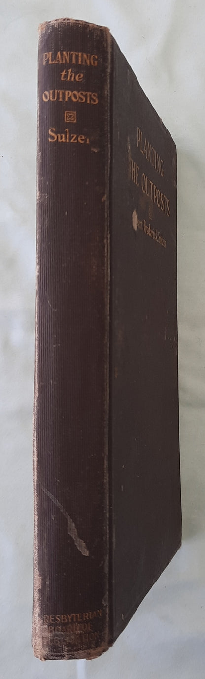 Planting the Outposts by Robert Frederick Sulzer (Acceptable, 1913, HC, 119 pages, The Presbyterian Board of Publication and Sabbath School Work)