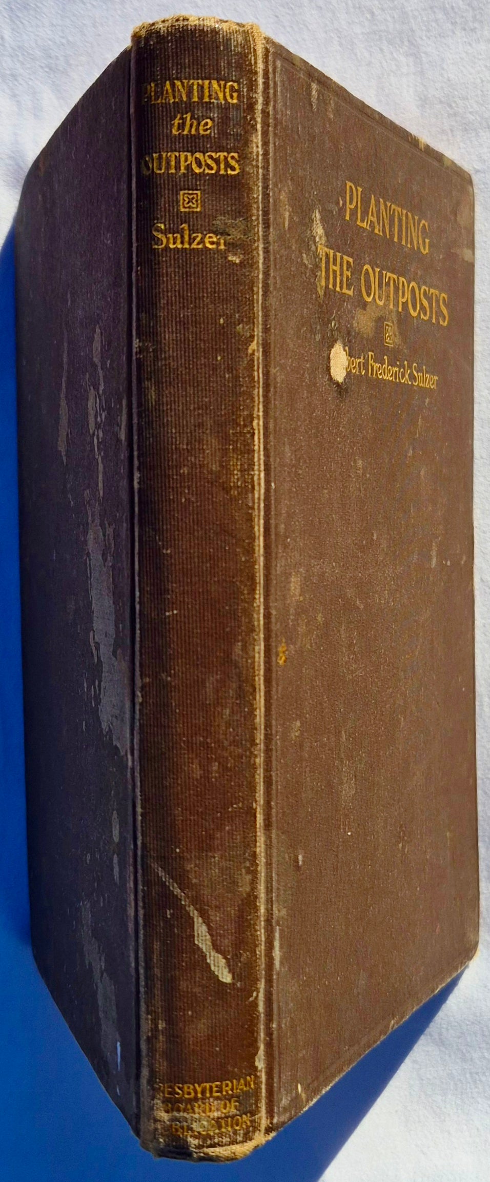 Planting the Outposts von Robert Frederick Sulzer (Akzeptabel, 1913, HC, 119 Seiten, The Presbyterian Board of Publication and Sabbath School Work)