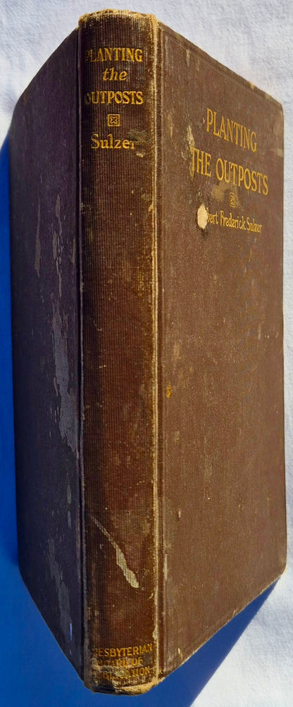 Planting the Outposts von Robert Frederick Sulzer (Akzeptabel, 1913, HC, 119 Seiten, The Presbyterian Board of Publication and Sabbath School Work)
