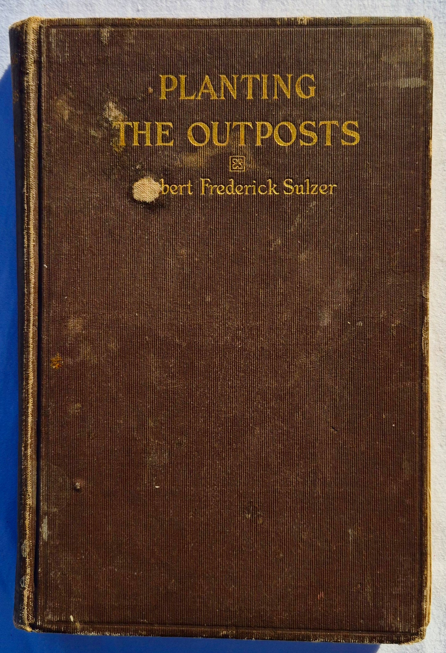 Planting the Outposts von Robert Frederick Sulzer (Akzeptabel, 1913, HC, 119 Seiten, The Presbyterian Board of Publication and Sabbath School Work)